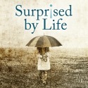 Surprised By Life
